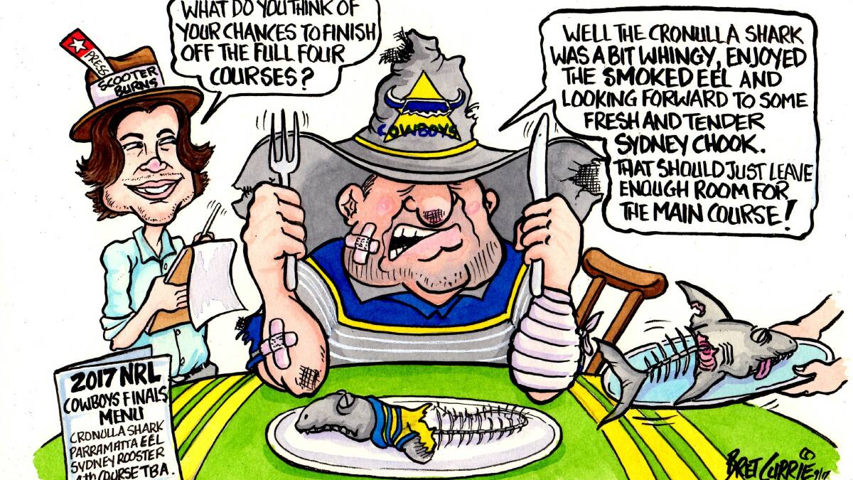 ON THE MENU: Cartoonist Bret Currie remains hopeful the hungry Cowboys can get through "all four courses" of the NRL final series. Baked Bronco, anyone?