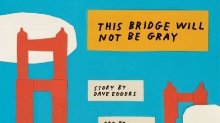 <i>This Bridge Will Not Be Gray</i> by Dave Eggers.