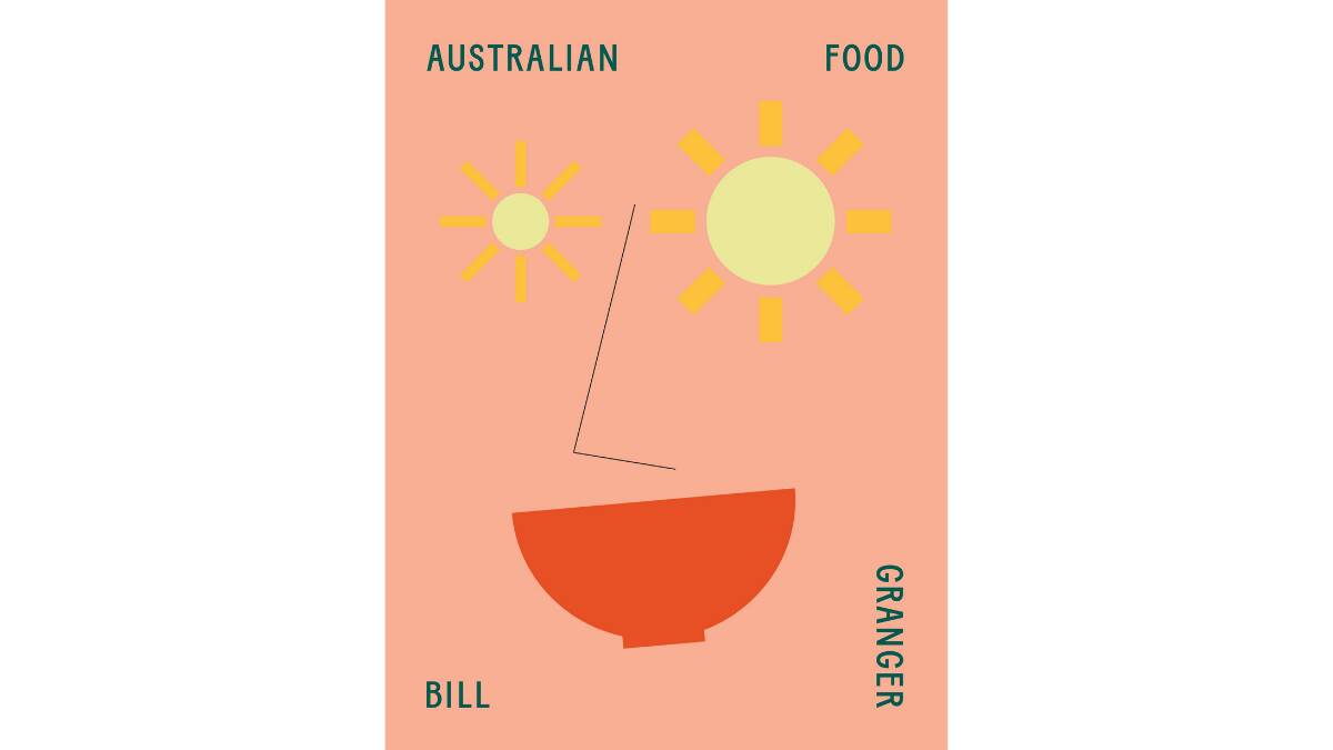 Australian Food, by Bill Granger. Murdoch Books, $49.99.