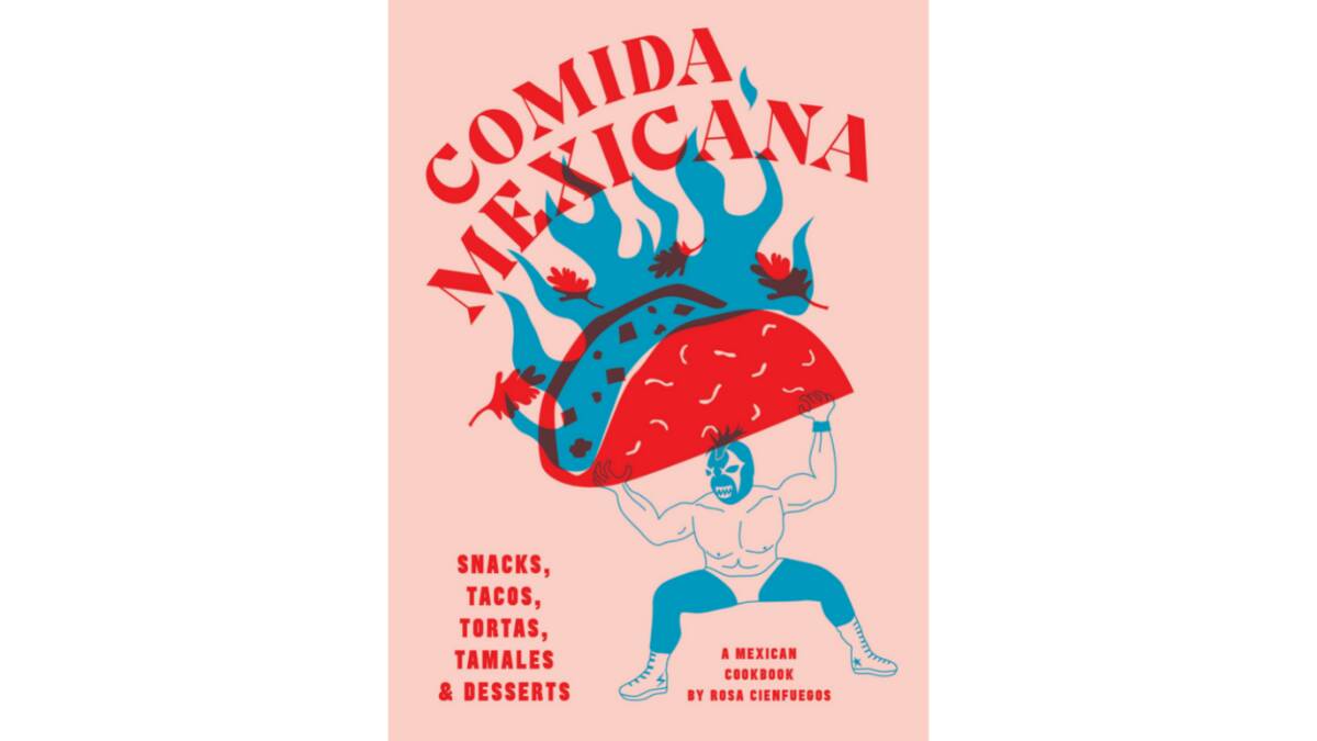 Comida Mexicana, by Rosa Cienfuegos. Smith Street Books, $45.