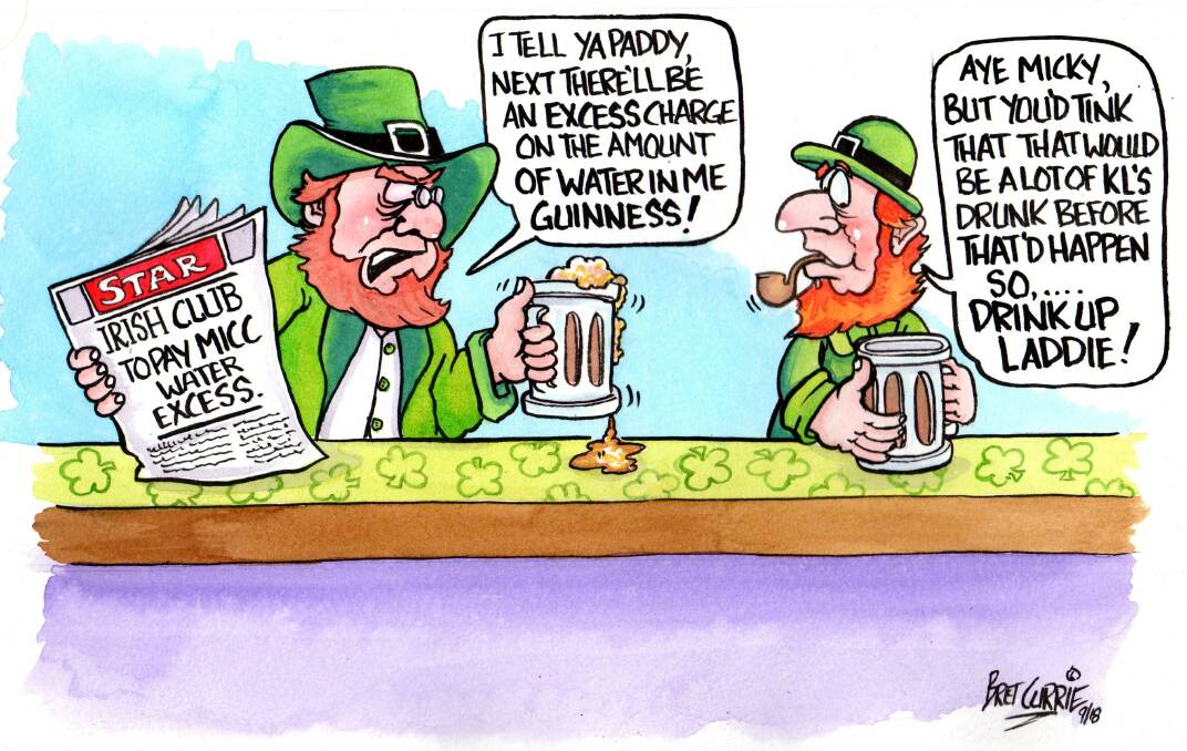 BLACK GOLD: Cartoonist Bret Currie appears bitterly disappointed that the Irish Club does not sell Guinness by the kilolitre. We're just glad there is no two-part tariff. 